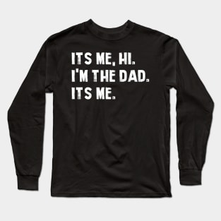 Fathers Day Its Me Hi I'm The Dad Its Me Long Sleeve T-Shirt